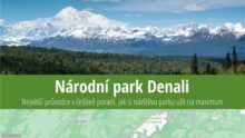 Národní park Denali na Aljašce: Informace, co vidět, rady